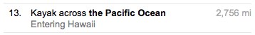 Directions: "Kayak across the Pacific Ocean 2,756 miles, entering Hawaii"